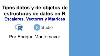 5 Tipos de datos y objetos de estructuras de datos escalares vectores y matrices en R [upl. by Chrysler]