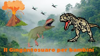 Il Gigantosauro per bambini il dinosauro carnivoro più grande [upl. by Harrad95]