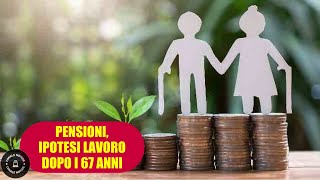 PENSIONI Ipotesi incentivi per rimanere a lavoro dopo i 67 anni [upl. by Harutek]