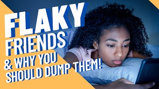 Flaky Friends Reasons Why They Flake and Why You Should Dump Them [upl. by Yeltrab]