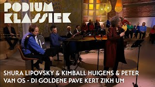 Shura Lipovsky amp Kimball Huigens amp Peter van Os  Di goldene pave kert zikh um  Podium Klassiek [upl. by Gardy]