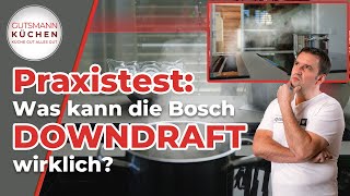 Downdraft Dunstabzug im Check Bosch DDW88MM66 mit spannendem Praxistest [upl. by Sachi370]