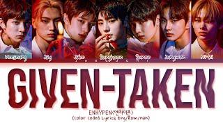 ENHYPEN GivenTaken Lyrics 엔하이픈 GivenTaken 가사 Color Coded Lyrics [upl. by Novyar]