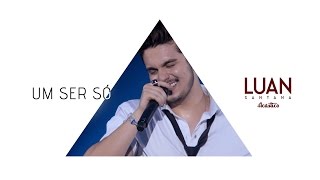 Luan Santana  Um ser só DVD Luan Santana Acústico [upl. by Gilroy]