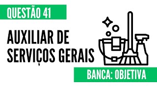 Questão 41  Auxiliar de Serviços Gerais e Auxiliar de Limpeza  OBJETIVA [upl. by Asserac]