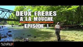 Mouches DEVAUX  Deux frères à la mouche  Episode 1  Un petit coin trop tranquille [upl. by Chinua9]