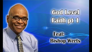 Bishop Werts God Level Faith Part 1 [upl. by Goldsworthy]