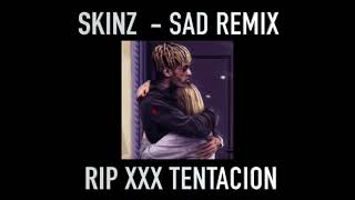 Skinz  Sad Remix RIP XXXTENTACION [upl. by Ennirok]