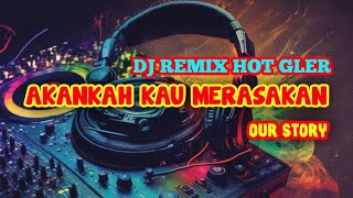 DJ REMIX VIRAL AKANKAH KAU MERASAKAN OUR STORY [upl. by Tedder]