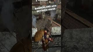 BANNERLORD ama BEYİNSİZ olarak [upl. by Aracal983]