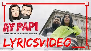 AY PAPI  SAMA BLAKE amp RAMEET SANDHU  LYRICSVIDEO LYRICON NEWS amp LYRICS [upl. by Adria]