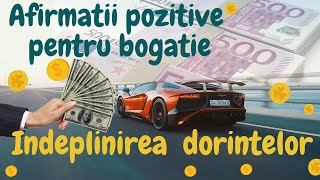 Indeplinirea dorintelor Afirmatii pozitive pentru bogatie bani prosperitate [upl. by Marsland]