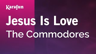 Jesus Is Love  Commodores  Karaoke Version  KaraFun [upl. by Ornie396]