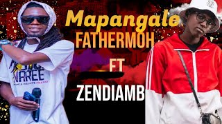 MAPANGALE ZENDIAMBO X FATHERMOH [upl. by Noble]