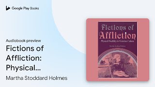 Fictions of Affliction Physical Disability in… by Martha Stoddard Holmes · Audiobook preview [upl. by Tobin]