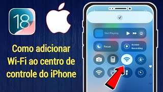 Como adicionar WIFI ao Control Center iPhone iOS 18 [upl. by Suisyola132]