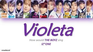 How would THE BOYZ sing VIOLETA by IZONE [upl. by Anoo]