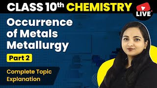 Occurrence of Metals Metallurgy  Complete Explanation Part 2  Class 10 Chemistry Live 202223 [upl. by Solracesoj]