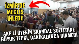 İzmirde Meclis İnledi AKPli Üyenin Skandal Sözlerine Büyük Tepki Dakikalarca Dinmedi [upl. by Oninrutas]