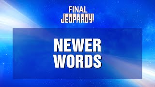 Newer Words  Final Jeopardy  JEOPARDY [upl. by Hedveh253]