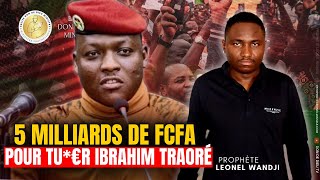 🚨 5 MILLIARDS DE FCFA POUR TU€ LE PRÉSIDENT IBRAHIM TRAORÉ AU BURKINA FASO🇧🇫Prophète Leonel Wandji [upl. by Ddot]