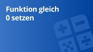 Funktionsrechnung Das „GleichNullSetzenquot einer Funktion  Mathematik  Algebra und Arithmetik [upl. by Yanffit]