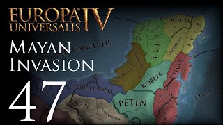 Europa Universalis IV  Mayan Invasion  Episode 47 [upl. by Donatelli]