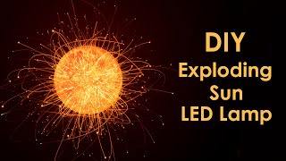 Exploding Sun LED Lamp  Simple DIY Project [upl. by Bendite]