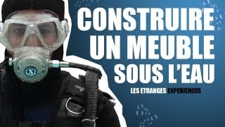 Construire un meuble sous leau  Les étranges expériences [upl. by Ruosnam]