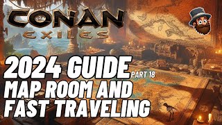 Conan Exiles  2024 Guide  Pt 18 Map Room Fast Traveling  Beginners Guide [upl. by Maurilla]