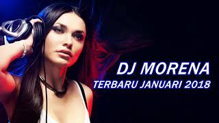 DJ MORENA TERBARU JANUARI 2018 [upl. by Mikah604]