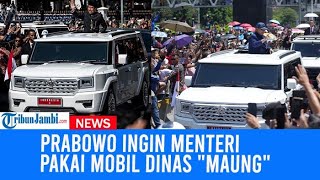 Prabowo Ingin Menteri Hingga Eselon I Pakai Mobil Dinas quotMaungquot Pindad Kita Harus Sanggup [upl. by Fadas728]