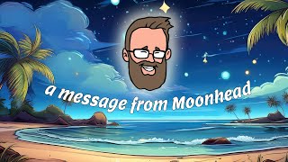 A message from Moonhead [upl. by Nnyloj]