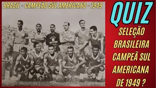 QUIZ SIMPLESMENTE MARAVILHOSO JOGADORES DA DA SELEÇÃO BRASILEIRA CAMPEÃ SULAMERICANO DE 1949 [upl. by Ihab]