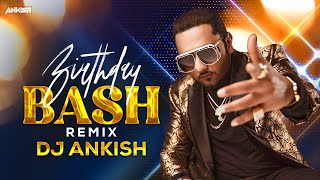 Birthday Bash Exclusive Remix  DJ Ankish  Yo Yo Honey Singh  Dilliwaali Zaalim Girlfriend [upl. by Corilla]