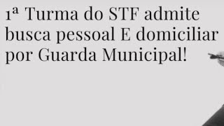 1Â° turma do STF valida busca pessoal e domiciliar pela GM [upl. by Esdras]