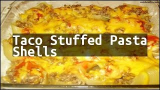 Recipe Taco Stuffed Pasta Shells [upl. by Ennagrom352]