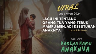 VIRAL  KARENA KAMU ANAKNYA  RAKA UWAIS  musik lirik lagu [upl. by Teilo]