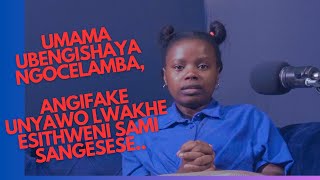 Umama ubengishaya ngoCELEMBA Aze angifake unyawo lwakhe esithweni sami sangasese [upl. by Dulcia]