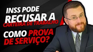 INSS PODE RECUSAR A CARTEIRA DE TRABALHO COMO PROVA DE SERVIÇO [upl. by Anehsat]