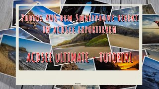 ACDSee Tutorial  Einfach Smartphone Photos direkt in ACDSee Exportieren [upl. by Dulsea]