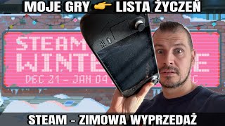 MOJE GRY NA STEAM  LISTA ŻYCZEŃ i WYPRZEDAŻ ZIMOWA STEAM DECK CO WARTO KUPIĆ [upl. by Ewer565]