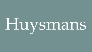 How to Pronounce Huysmans Correctly in French [upl. by Gladine]