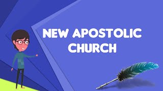 What is New Apostolic Church Explain New Apostolic Church Define New Apostolic Church [upl. by Laius882]