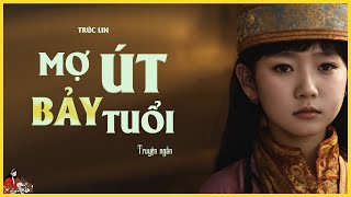 TRUYỆN GIA ĐẤU HAY MỢ ÚT BẢY TUỔI  Tác giả Trúc Lin  Kênh Cô Trinh [upl. by Jecon]