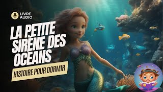 Histoire pour dormir  La Petite Sirène des Océans  Livre audio pour enfants  Petites Histoires [upl. by Eiramyma17]