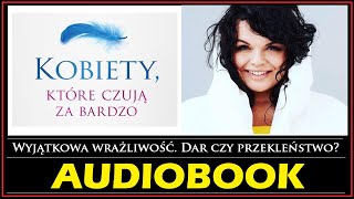 KOBIETY KTÓRE CZUJĄ ZA BARDZO Audiobook MP3  K Kucewicz Wrażliwość  dar czy przekleństwo [upl. by Hardigg]