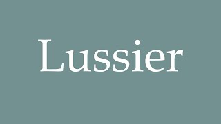 How to Pronounce Lussier Correctly in French [upl. by Niuq]