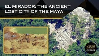 El Mirador Guatemala The Ancient Lost City of the Maya  Ancient Architects [upl. by Vasily]