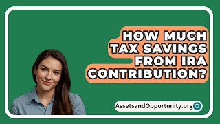 How Much Tax Savings From Ira Contribution  AssetsandOpportunityorg [upl. by Eeram512]